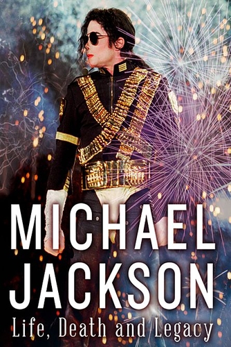 MICHAEL JACKSON: LIFE, DEATH AND LEGACY