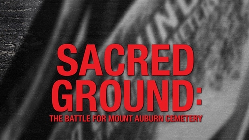 SACRED GROUND: THE BATTLE FOR MT. AUBURN CEMETERY (1)