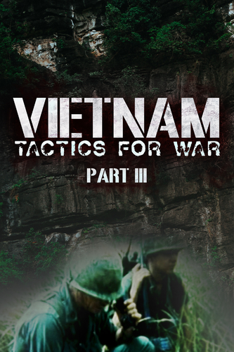 VIETNAM: TACTICS FOR WAR - PART III
