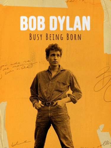 BOB DYLAN: BUSY BEING BORN