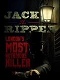 JACK THE RIPPER: LONDON'S MOST NOTORIOUS KILLER