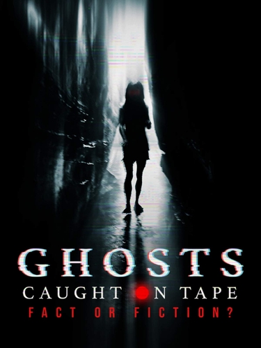 GHOSTS CAUGHT ON TAPE: FACT OR FICTION?