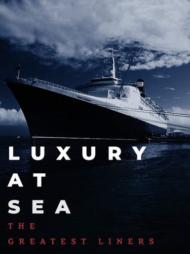 LUXURY AT SEA: THE GREATEST LINERS