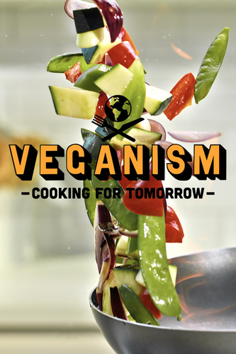 VEGANISM: COOKING FOR TOMORROW