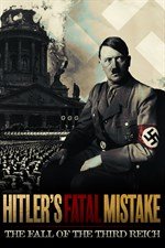 HITLER'S FATAL MISTAKE: THE FALL OF THE THIRD REICH