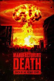 MANUFACTURING DEATH: BIRTH OF THE ATOMIC BOMB