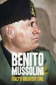 BENITO MUSSOLINI: ITALY'S GREATEST EVIL