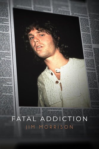 FATAL ADDICTION: JIM MORRISON