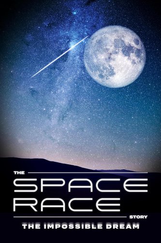 THE SPACE RACE STORY: THE IMPOSSIBLE DREAM