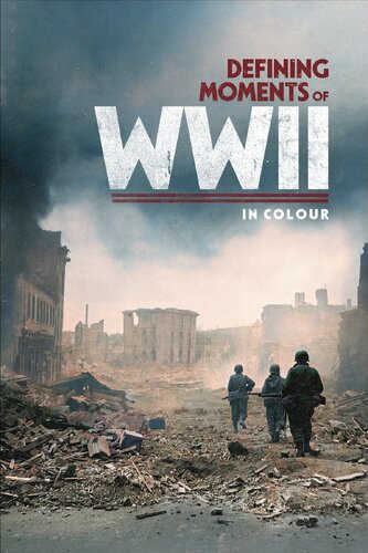 DEFINING MOMENTS OF WWII IN COLOUR