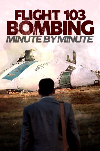 FLIGHT 103 BOMBING: MINUTE BY MINUTE