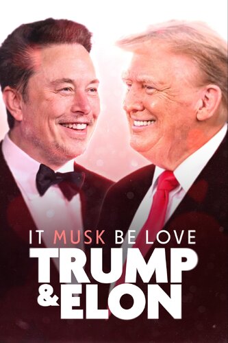 IT MUSK BE LOVE: TRUMP & ELON