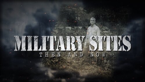 MILITARY SITES: WWII THEN AND NOW