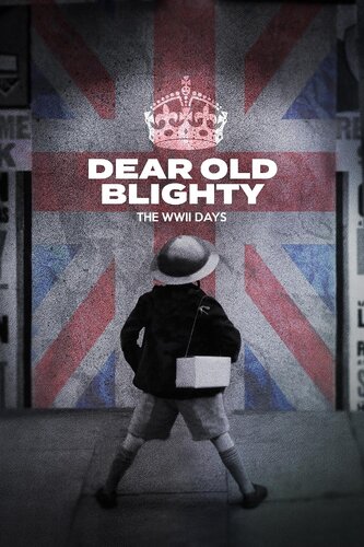 DEAR OLD BLIGHTY: THE WWII DAYS