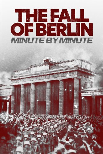 FALL OF BERLIN, THE: MINUTE BY MINUTE