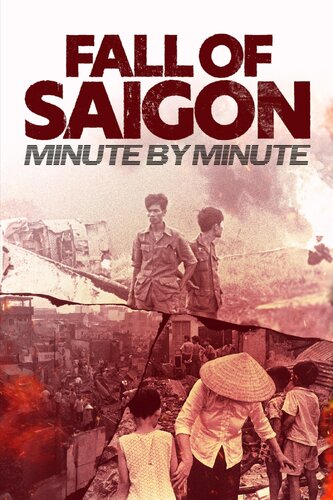 FALL OF SAIGON: MINUTE BY MINUTE