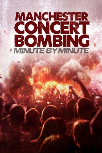 MANCHESTER CONCERT BOMBING: MINUTE BY MINUTE