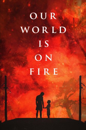 OUR WORLD IS ON FIRE