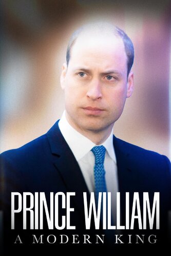 PRINCE WILLIAM: A MODERN KING