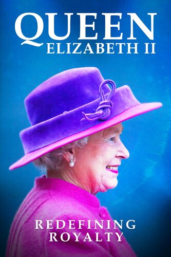 QUEEN ELIZABETH II: REDEFINING ROYALTY