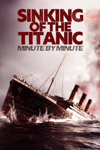 SINKING OF THE TITANIC: MINUTE BY MINUTE
