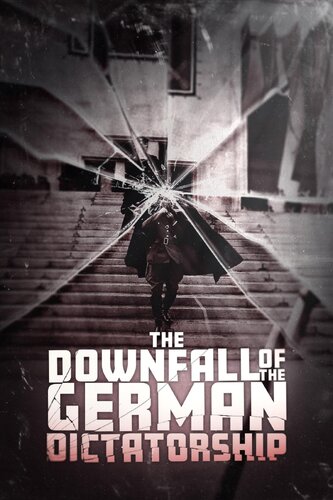 DOWNFALL OF THE GERMAN DICTATORSHIP, THE