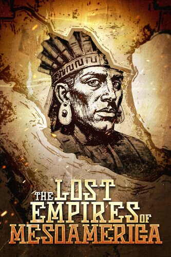 LOST EMPIRE OF MESOAMERICA, THE