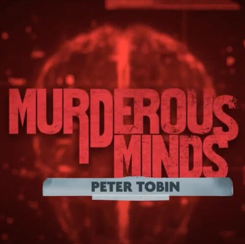 MURDEROUS MINDS: PETER TOBIN