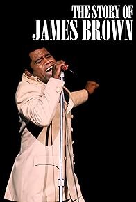 STORY OF JAMES BROWN, THE